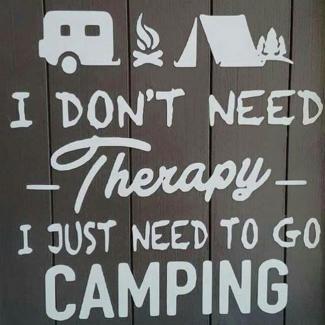 I Don't Need Therapy I Just Need to Go Camping