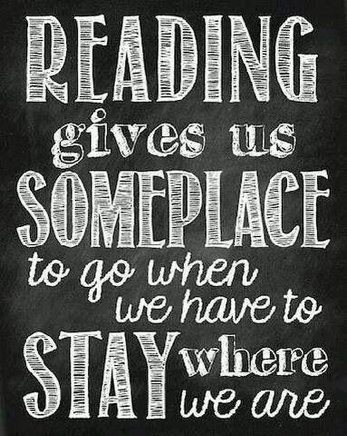 Reading gives us someplace to go when we have to stay where we are